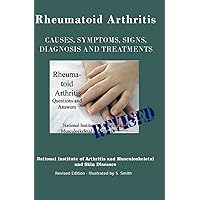 Rheumatoid Arthritis: Causes, Symptoms, Signs, Diagnosis and Treatments – Revised Edition – Illustrated by S. Smith Rheumatoid Arthritis: Causes, Symptoms, Signs, Diagnosis and Treatments – Revised Edition – Illustrated by S. Smith Paperback Mass Market Paperback