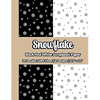 Black And White Snowflake Scrapbook Paper: Winter Christmas Scrapbook Paper | 2 Designs | 20 Double Sided Non Perforated Decorative Paper Craft For ... Mixed Media Art and Junk Journaling | Vol7