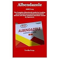 ALBEN 103: The Complete Albendazole guide for treating parenchymal neurocysticercosis,hydatid disease and other helminth infections caused by tapeworm