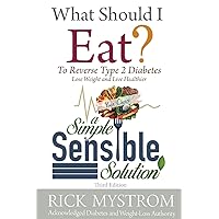 What Should I Eat: Solve Diabetes, Lose Weight, and Live Healthy What Should I Eat: Solve Diabetes, Lose Weight, and Live Healthy Paperback Kindle