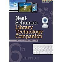 Neal-Schuman Library Technology Companion: A Basic Guide for Library Staff Neal-Schuman Library Technology Companion: A Basic Guide for Library Staff Paperback Kindle
