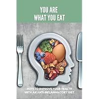 You Are What You Eat: How To Improve Your Health With An Anti-Inflammatory Diet: Inflammatory Skin Conditions
