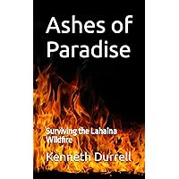 Ashes of Paradise: Surviving the Lahaina Wildfire Ashes of Paradise: Surviving the Lahaina Wildfire Paperback Kindle