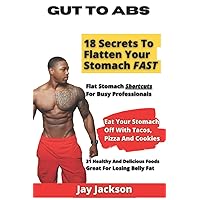 Gut To Abs: How to lose belly fat (for good) without giving up the foods you love, or spending hours in the gym. Gut To Abs: How to lose belly fat (for good) without giving up the foods you love, or spending hours in the gym. Paperback Kindle