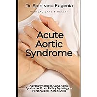 Advancements in Acute Aortic Syndrome: From Pathophysiology to Personalized Therapeutics (Medical care and health)