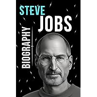 Steve Jobs Biography: Eternal Influence - The Steve Jobs Legacy (Biography and History) Steve Jobs Biography: Eternal Influence - The Steve Jobs Legacy (Biography and History) Kindle Paperback