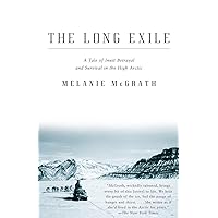 The Long Exile: A Tale of Inuit Betrayal and Survival in the High Arctic The Long Exile: A Tale of Inuit Betrayal and Survival in the High Arctic Paperback Kindle Hardcover