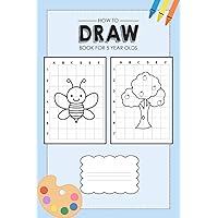 How To Draw Book For 5 Year Olds: Learn to draw book for children age 5 with 50 drawings to practice (Animals, Unicorn, Dinosaur, Space) for girls and boys (Drawing book for 5 year old kids) How To Draw Book For 5 Year Olds: Learn to draw book for children age 5 with 50 drawings to practice (Animals, Unicorn, Dinosaur, Space) for girls and boys (Drawing book for 5 year old kids) Paperback