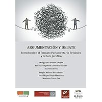 Argumentación y debate.Introducción al formato Parlamentario Británico y debate jurídico (Spanish Edition)