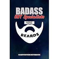 Badass ENT Specialists Have Beards: Composition Notebook, Funny Sarcastic Birthday Journal for Bad Ass Bearded Men, Ear Nose Throat Doctors to write on Badass ENT Specialists Have Beards: Composition Notebook, Funny Sarcastic Birthday Journal for Bad Ass Bearded Men, Ear Nose Throat Doctors to write on Paperback
