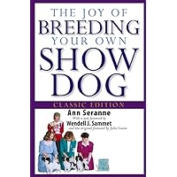 The Joy of Breeding Your Own Show Dog The Joy of Breeding Your Own Show Dog Hardcover