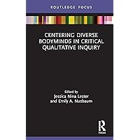 Centering Diverse Bodyminds in Critical Qualitative Inquiry (ISSN) Centering Diverse Bodyminds in Critical Qualitative Inquiry (ISSN) Kindle Hardcover