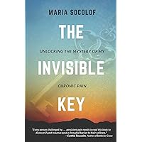 The Invisible Key: Unlocking the Mystery of My Chronic Pain The Invisible Key: Unlocking the Mystery of My Chronic Pain Paperback Audible Audiobook Kindle