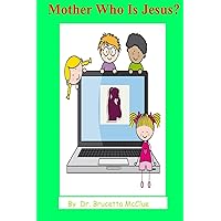 Mother Who Is Jesus? Mother Who Is Jesus? Paperback Kindle