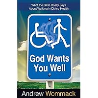 God Wants You Well: What the Bible Really Says About Walking in Divine Healing God Wants You Well: What the Bible Really Says About Walking in Divine Healing Paperback Audible Audiobook Kindle Hardcover Audio CD