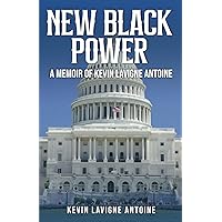 NEW BLACK POWER: A Memoir of Dr. Kevin LaVigne Antoine NEW BLACK POWER: A Memoir of Dr. Kevin LaVigne Antoine Paperback Kindle Hardcover