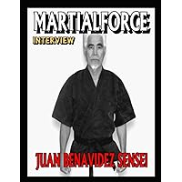 MARTIALFORCE.COM INTERVIEW WITH JUAN BENAVIDEZ SENSEI MARTIALFORCE.COM INTERVIEW WITH JUAN BENAVIDEZ SENSEI Paperback