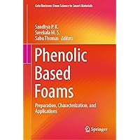 Phenolic Based Foams: Preparation, Characterization, and Applications (Gels Horizons: From Science to Smart Materials) Phenolic Based Foams: Preparation, Characterization, and Applications (Gels Horizons: From Science to Smart Materials) Hardcover Kindle Paperback