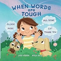 When Words Are Tough: Please, More, All Done, Eat, Thank You When Words Are Tough: Please, More, All Done, Eat, Thank You Paperback Kindle Hardcover