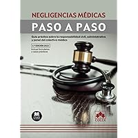 Negligencias médicas: Guía práctica sobre la responsabilidad civil, administrativa y penal del colectivo médico (Spanish Edition)