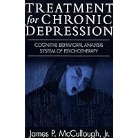 Treatment for Chronic Depression: Cognitive Behavioral Analysis System of Psychotherapy (CBASP) Treatment for Chronic Depression: Cognitive Behavioral Analysis System of Psychotherapy (CBASP) Paperback Hardcover