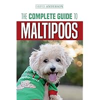 The Complete Guide to Maltipoos: Everything you need to know before getting your Maltipoo dog The Complete Guide to Maltipoos: Everything you need to know before getting your Maltipoo dog Paperback Kindle Audible Audiobook Hardcover