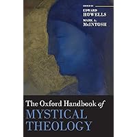 The Oxford Handbook of Mystical Theology (Oxford Handbooks) The Oxford Handbook of Mystical Theology (Oxford Handbooks) Hardcover Kindle
