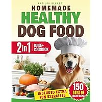 HOMEMADE HEALTHY DOG FOOD: 2-in-1 Guide to Creating a Balanced Diet for Your Beloved Dog With Easy and Healthy Recipes Carefully Selected to Ensure a long Healthy Life Filled With Happiness