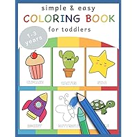 Simple & Easy Coloring Book for Toddlers 1-3: 100 Easy Coloring Pages Designed with Love | Pedagogically Valuable Pictures Helps Learn Daily Things