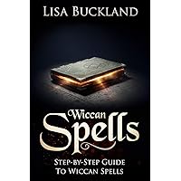 WICCAN SPELLS: Step-by-Step Guide To Wiccan Spells