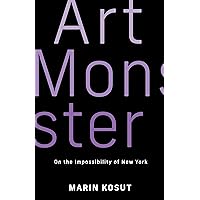 Art Monster: On the Impossibility of New York Art Monster: On the Impossibility of New York Paperback Kindle Hardcover