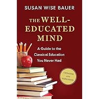 The Well-Educated Mind: A Guide to the Classical Education You Never Had The Well-Educated Mind: A Guide to the Classical Education You Never Had Hardcover Kindle