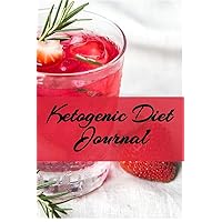 Ketogenic Diet Journal: Journaling About Your Favorite Keto Recipes, Inspirations, Quotes, Sayings & Notes To Write In Your Diary About Your Secrets ... Become Fit & Lose Weight With Ketosis