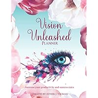 Vision Unleashed Planner: Increase Your Productivity & Success Rates Vision Unleashed Planner: Increase Your Productivity & Success Rates Paperback