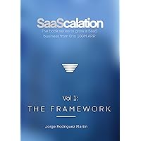 SaaScalation: The software sales book series to grow a SaaS business from 0 to 100M ARR (Vol 1: The Framework) SaaScalation: The software sales book series to grow a SaaS business from 0 to 100M ARR (Vol 1: The Framework) Kindle Hardcover Paperback