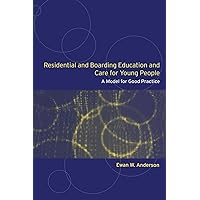 Residential and Boarding Education and Care for Young People Residential and Boarding Education and Care for Young People Paperback Kindle Hardcover