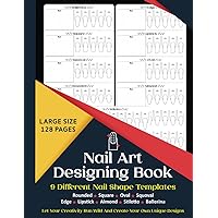 Nail Art Designing Book: Nail Art Sketchbook With 9 Different Nail Shape Templates | Nail Art Design Book With Blank Templates To Practice Creative ... Forr Nail Techs, Nail Artists, Manicurists