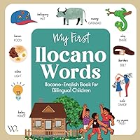 My First Ilocano Book: Filipino Dialect Collection, Basic Ilocano Words with English Translations for Beginners (Filipino Languages and Dialects) My First Ilocano Book: Filipino Dialect Collection, Basic Ilocano Words with English Translations for Beginners (Filipino Languages and Dialects) Paperback