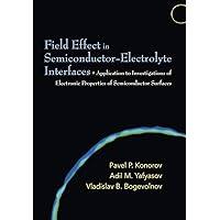 Field Effect in Semiconductor-Electrolyte Interfaces: Application to Investigations of Electronic Properties of Semiconductor Surfaces Field Effect in Semiconductor-Electrolyte Interfaces: Application to Investigations of Electronic Properties of Semiconductor Surfaces eTextbook Hardcover