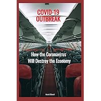 COVID-19 OUTBREAK: How Coronavirus Will Destroy Economy COVID-19 OUTBREAK: How Coronavirus Will Destroy Economy Paperback
