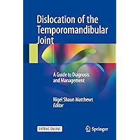 Dislocation of the Temporomandibular Joint: A Guide to Diagnosis and Management Dislocation of the Temporomandibular Joint: A Guide to Diagnosis and Management Kindle Hardcover Paperback