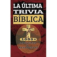 LA ÚLTIMA TRIVIA BÍBLICA 1000+ PREGUNTAS Y RESPUESTAS: Pon A Prueba Tus Conocimientos Religiosos Cristianos (Spanish Edition)