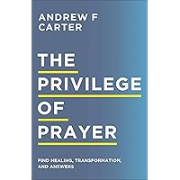 The Privilege of Prayer: Find Healing, Transformation, and Answers