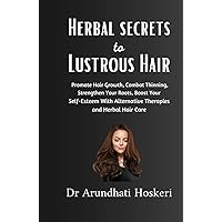 Holistic Secrets to Lustrous Hair: Promote Hair Growth, Combat Thinning, and Strengthen Your Roots. Boost Your Self-Esteem with Alternative Therapies ... (NATURAL MEDICINE AND ALTERNATIVE HEALING)