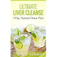 Ultimate Liver Cleanse: The 7-Day Natural Detox Plan (INCLUDED: 7-Day Program) Ultimate Liver Cleanse: The 7-Day Natural Detox Plan (INCLUDED: 7-Day Program) Kindle