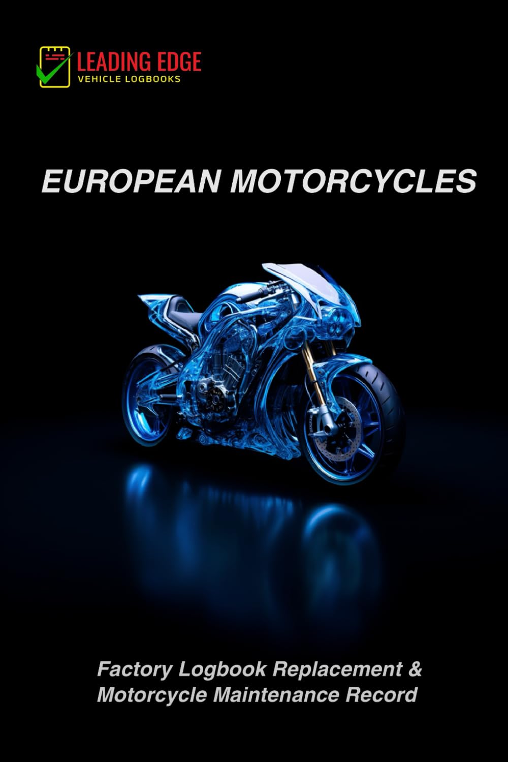 European Motorcycles - Replacement factory Logbook and Vehicle maintenance record: Comprehensive Service Tracker and History Journal for Optimal Motorcycle Performance