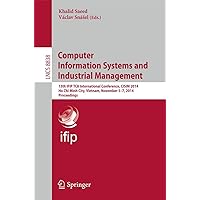 Computer Information Systems and Industrial Management: 13th IFIP TC 8 International Conference, CISIM 2014, Ho Chi Minh City, Vietnam, November 5-7, ... Applications, incl. Internet/Web, and HCI) Computer Information Systems and Industrial Management: 13th IFIP TC 8 International Conference, CISIM 2014, Ho Chi Minh City, Vietnam, November 5-7, ... Applications, incl. Internet/Web, and HCI) Paperback