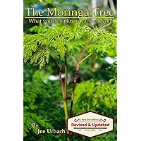 The Moringa Tree: What you don't know can HEAL you! The Moringa Tree: What you don't know can HEAL you! Paperback Kindle
