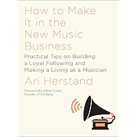 How To Make It in the New Music Business: Practical Tips on Building a Loyal Following and Making a Living as a Musician How To Make It in the New Music Business: Practical Tips on Building a Loyal Following and Making a Living as a Musician Hardcover Audio CD