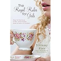 The Regal Rules for Girls: How to Find Love, a Life --and Maybe Even a Lord -- in London The Regal Rules for Girls: How to Find Love, a Life --and Maybe Even a Lord -- in London Paperback Kindle